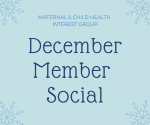Blue background with snowflakes, text: Maternal and Child Health Interest Group December Member Social
