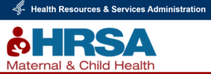 text logo that states Health Resources & Services Administration (HRSA) Maternal and Child Health